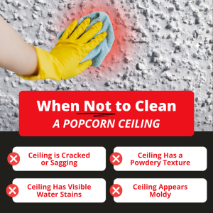 when not to clean a popcorn ceiling