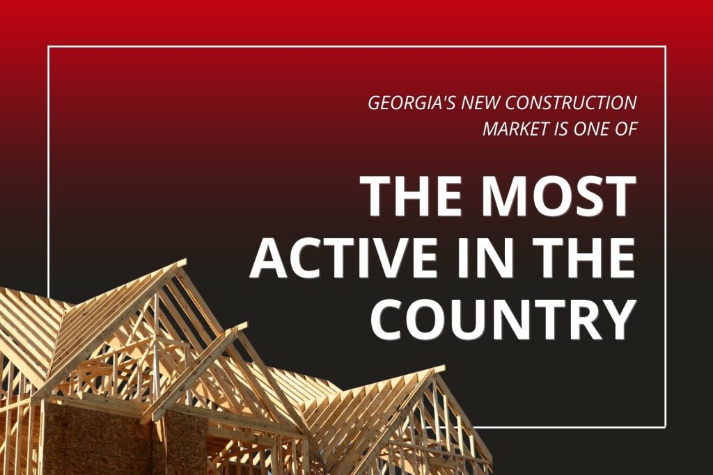 An informational graphic featuring a wooden house frame under construction with text reading, "Georgia's new construction market is one of the most active in the country."